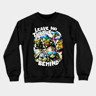 Leave no Turtle Behind Save the Turtles Crewneck Sweatshirt